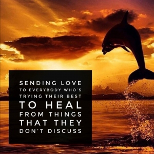 SENDING LOVE TO EVERYBODY WHO'S TRYING THEIR BEST TO HEAL FROM THINGS THAT THEY DON'T DISCUSS